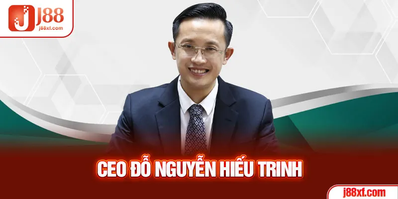 CEO Đỗ Nguyễn Hiếu Trinh - Nhà Sáng Lập Thương Hiệu J88 1 CEO Đỗ Nguyễn Hiếu Trinh