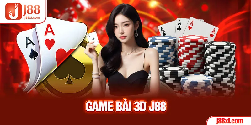 Game Bài 3D J88 - Lựa Chọn Trải Nghiệm Thịnh Hành 1 Game bài 3D